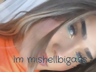 Im_mishellbigass